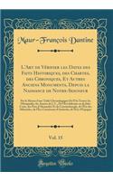 L'Art de VÃ©rifier Les Dates Des Faits Historiques, Des Chartes, Des Chroniques, Et Autres Anciens Monuments, Depuis La Naissance de Notre-Seigneur, Vol. 15: Par Le Moyen d'Une Table Chronologique OÃ¹ l'On Trouve Les Olympiades, Les AnnÃ©es de J. C