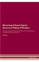 Reversing Classic Kaposi Sarcoma: Kidney Filtration The Raw Vegan Plant-Based Detoxification & Regeneration Workbook for Healing Patients. Volume 5