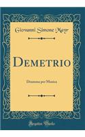 Demetrio: Dramma Per Musica (Classic Reprint)