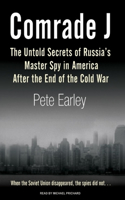 Comrade J: The Untold Secrets of Russia's Master Spy in America After the End of the Cold War
