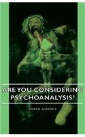 Are You Considering Psychoanalysis?