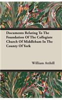 Documents Relating To The Foundation Of The Collegiate Church Of Middleham In The County Of York