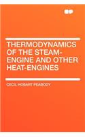 Thermodynamics of the Steam-Engine and Other Heat-Engines