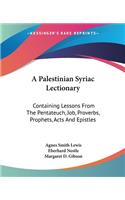 A Palestinian Syriac Lectionary: Containing Lessons From The Pentateuch, Job, Proverbs, Prophets, Acts And Epistles(English)