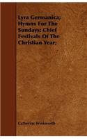 Lyra Germanica; Hymns for the Sundays; Chief Festivals of the Christian Year;