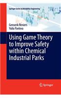 Using Game Theory to Improve Safety Within Chemical Industrial Parks