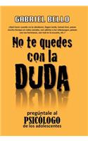 No te quedes con la duda; ¡Pregúntale al psicólogo!