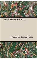 Judith Wynne Vol. III.