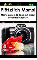 PlÃ¶tzlich Mama: Meine Ersten 30 Tage Mit Einem Lensbaby Objektiv