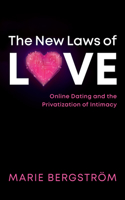 New Laws of Love: Online Dating and the Privatization of Intimacy