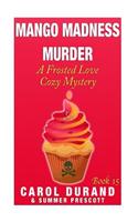 Mango Madness Murder: A Frosted Love Cozy Mystery - Book 15