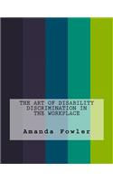 The Art of Disability Discrimination in the Workplace
