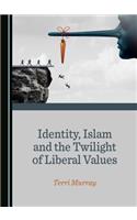 Identity, Islam and the Twilight of Liberal Values