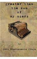 greater than the sum of my scars