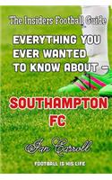 Everything You Ever Wanted to Know About - Southampton FC