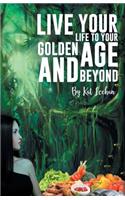 'Live Your Life to Your Golden Age and Beyond'