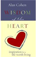 Wisdom of the Heart: Inspirations for a Life Worth Living