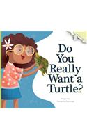 Do You Really Want a Turtle?