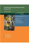 Plunkett's Manufacturing & Robotics Industry Almanac 2018: Manufacturing, Automation & Robotics Industry Market Research, Statistics, Trends & Leading Companies(Plunkett's Industry Almanacs)