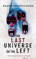 Last Universe on the Left: 11 Unthinkable Short Stories