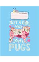Composition Book: Just A Girl Who Loves Pugs Dog Silhouette Flower Floral Gift Lovely Composition Notes Notebook for Work Marble Size College Rule Lined for Student J