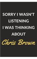 Sorry I Wasn't Listening I Was Thinking About Chris Brown