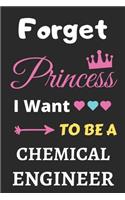 Forget Princess I Want To Be A Chemical Engineer: lined notebook, Funny Gift for girls, women