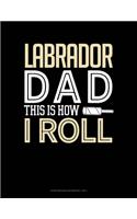 Labrador Dad This Is How I Roll: Storyboard Notebook 1.85:1(1347 Storyboard Notebook 1.85:1)