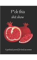 Fuck this shit show A gratitude journal for tired ass women
