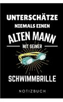 Unterschätze Niemals Einen Alten Mann Mit Seiner Schwimmbrille Notizbuch: A5 Notizbuch LINIERT Schwimmen Geschenke - Trainingsplan - Schwimmtraining - Triathlon - Training - Schwimmer Geschenkidee - Schwimm Buch - Sportler