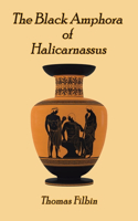 Black Amphora of Halicarnassus: A novel by Thomas Filbin