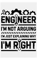 Engineer Im Not Arguing Im Just Explaining Why Im Right