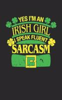 Yes i'm an Irish Girl i Speak Fluent Sarcasm: Yes i'm an Irish Girl i Speak Fluent Sarcasm Notebook / Fashion Sketchbook / Diary Great Gift for Irish or any other occasion. 110 Pages 6" by 9"