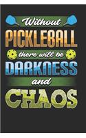 Without Pickleball There Will Be Darkness and Chaos