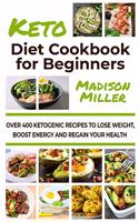 Ketogenic Diet Cookbook for Beginners: Over 400 Ketogenic Recipes to Lose Weight, Boost Energy, and Regain Your Health