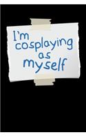 I´M Cosplaying As Myself