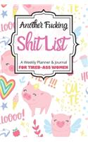 Another Fucking Shit List A Weekly Planner & Journal For Tired-Ass Women: 2020 Funny Swearing Gifts