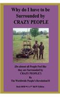 Why do I have to be Surrounded by CRAZY PEOPLE?: (Do almost all People Feel like they are Surrounded by CRAZY PEOPLE?) B&W VERSION