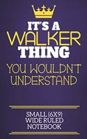 It's A Walker Thing You Wouldn't Understand Small (6x9) Wide Ruled Notebook