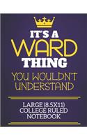 It's A Ward Thing You Wouldn't Understand Large (8.5x11) College Ruled Notebook