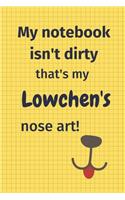 My Notebook Isn't Dirty That's My Lowchen's Nose Art: For Lowchen Dog Fans