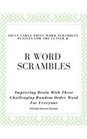 R Word Scrambles Adult Large Print Word Scrambles Puzzles for the Letter R: Improving Brain With These Challenging Random Order Word For Everyone