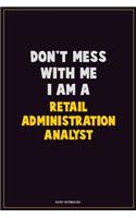 Don't Mess With Me, I Am A Retail Administration Analyst: Career Motivational Quotes 6x9 120 Pages Blank Lined Notebook Journal