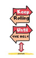 Keep Rolling Until The Belt Turns journal, NOTEBOOK ( 6x9 IN, 130 pages ): Keep Rolling