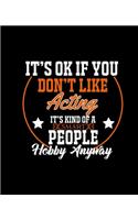 It's Ok If You Don't Like Acting It's Kind of a Smart People Hobby Anyway: College Ruled Lined Notebook - 120 Pages Perfect Funny Gift keepsake Journal, Diary