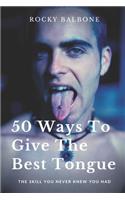 50 Ways To Give The Best Tongue