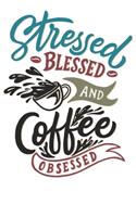 Stressed Blessed & Coffe Obsessed: Notizbuch DIN A5 Blanko 120 Seiten Kaffee Spruch Witzig Koffein Espresso Morgens Müde Geschenkidee & Weihnachten Reise Journal Organizer Schreibheft