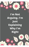 I'm Not Arguing. I'm Just Explaining Why I'm Right