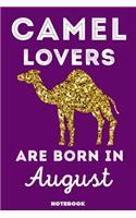 Camel Lovers Are Born In August: 120 Pages, 6x9, Soft Cover, Matte Finish, Lined Camel Journal, Funny Camel Notebook for Women, Gift