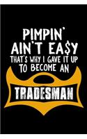 Pimpin' ain't easy. That's why I gave it up to become a tradesman